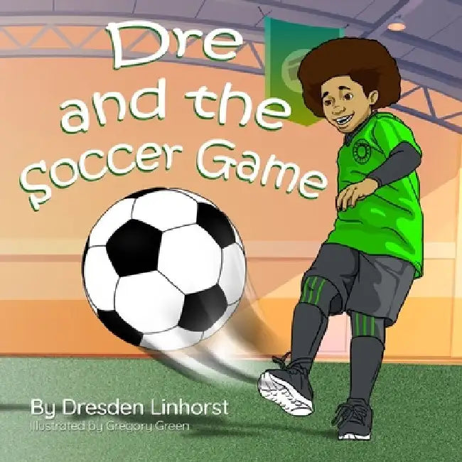 Dre and the Soccer Game by Gregory Green