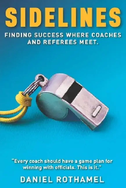 Sidelines: Finding success where coaches and referees meet by Daniel Rothamel