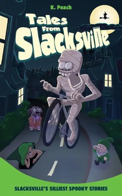 Slacksville's Silliest Spooky Stories by K. Peach