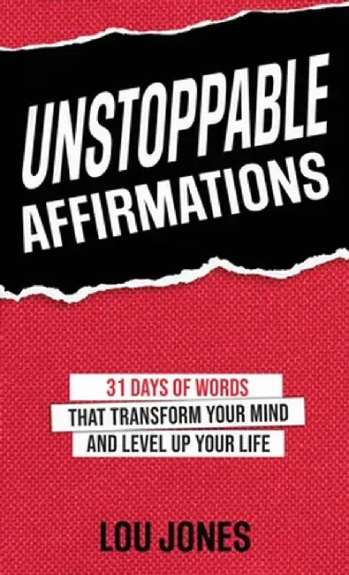 Unstoppable Affirmations: 31 Days of Words That Transform Your Mind and Level Up Your Life by Lou Jones