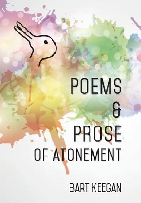 Poems & Prose of Atonement by Bart Keegan