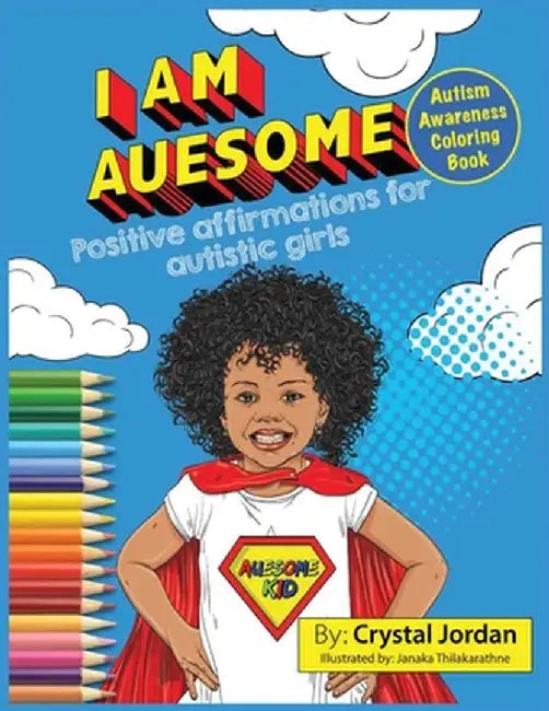 I Am Auesome Positive Affirmations for Autistic Girls: Autism Awareness Coloring Book by Crystal Jordan