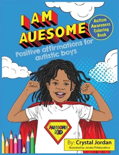 I Am Auesome Positive Affirmations for Autistic Boys: Autism Awareness Coloring Book by Crystal Jordan