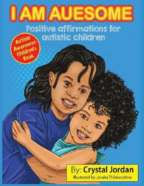 I Am Auesome Positive Affirmations for Autistic Children: Autism Awareness Book by Crystal Jordan