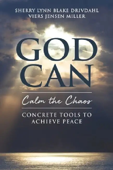 GOD CAN Calm the Chaos: Concrete Tools to Achieve Peace by Sherry Lynn Miller
