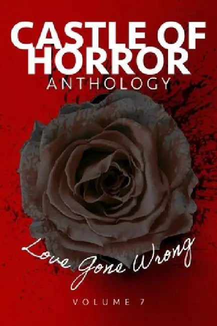 Castle of Horror Anthology Volume 7: Love Gone Wrong by Alethea Kontis