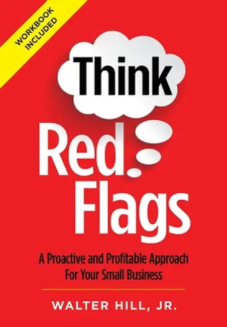Think Red Flags: A Proactive and Profitable Approach for Your Small Business by Walter Hill