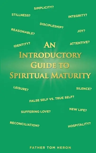 An Introductory Guide to Spiritual Maturity by Father Tom Heron