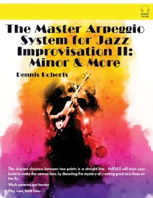 The Master Arpeggio System for Jazz Improvisation II: Minor & More by Dennis Roberts