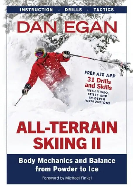 All-Terrain Skiing II: Body Mechanics and Balance from Powder to Ice by Dan Egan