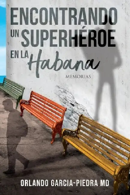 Encontrando Un Superheroe En La Habana: Un Memoria by Orlando Garcia Piedra2233