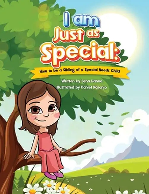 I am Just as Special: How to be a Sibling of a Special Needs Child by Lena Hanna