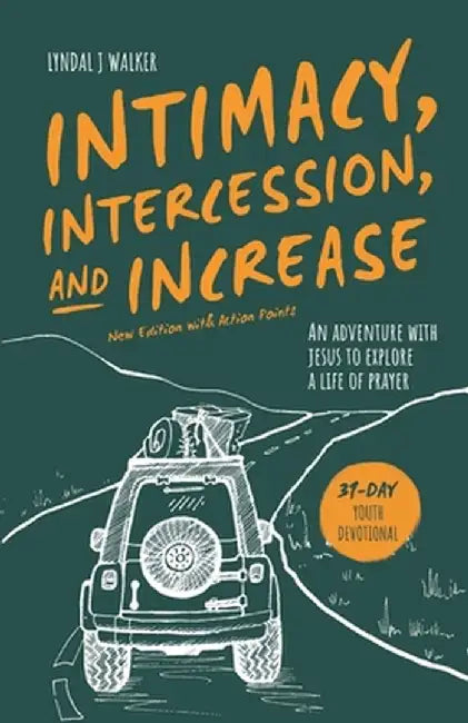 Intimacy, Intercession and Increase: A 31-day adventure with Jesus to explore a life of prayer by Lyndal Walker