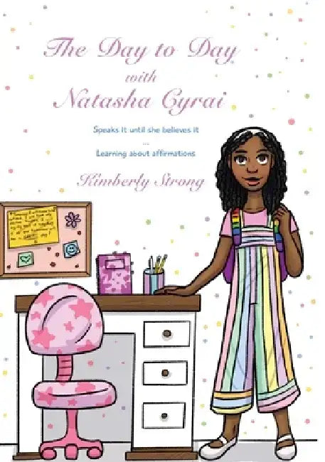 The Day To Day With Natasha Cyrai Speaks It Until She Believes It Learning About Affirmations by Kimberly N. Strong