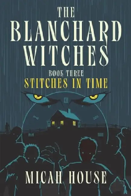 The Blanchard Witches: Stitches in Time by Micah House
