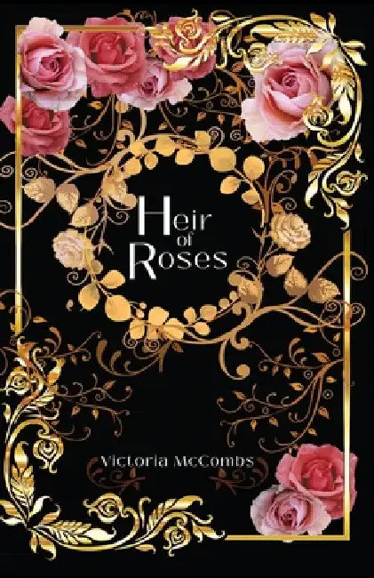 Heir of Roses by Victoria McCombs