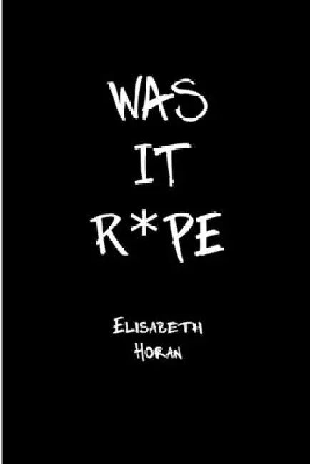 Was It R*pe by Elisabeth Horan