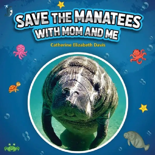Save the Manatees with Mom and Me by Catherine Elizabeth Davis, Creativgraphics Com