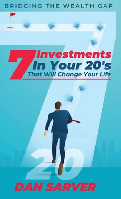 7 Investments In Your 20's That Will Change Your Life by Dan Sarver