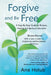 Forgive and Be Free: A Step-by-Step Guide to Release, Healing and Spiritual Liberation by Ana Holub