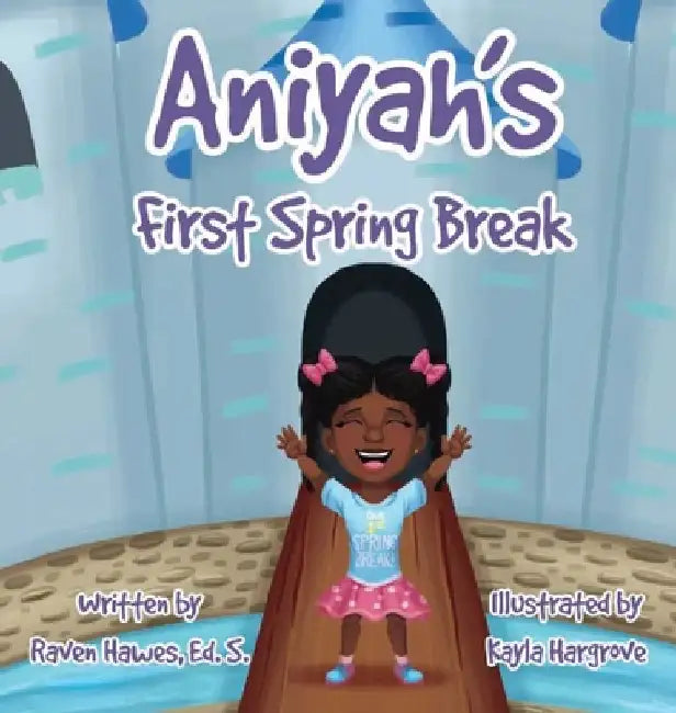 Aniyah's First Spring Break by D. Hawes