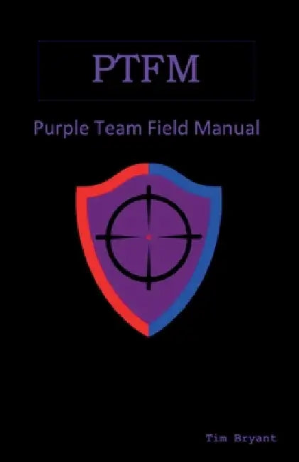Ptfm: Purple Team Field Manual by Tim Bryant