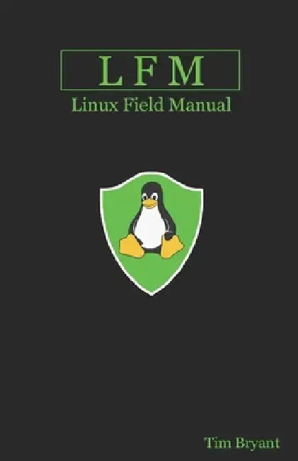 Lfm: Linux Field Manual by Tim Bryant