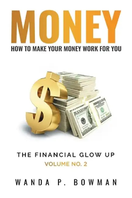 Money - How to Make Your Money Work for You by Wanda P. Bowman