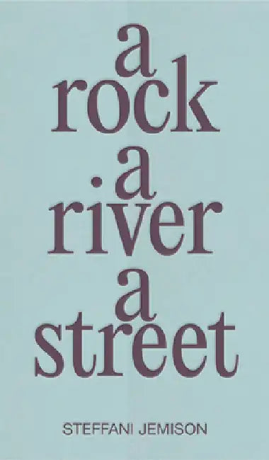 A Rock, a River, a Street by Steffani Jemison