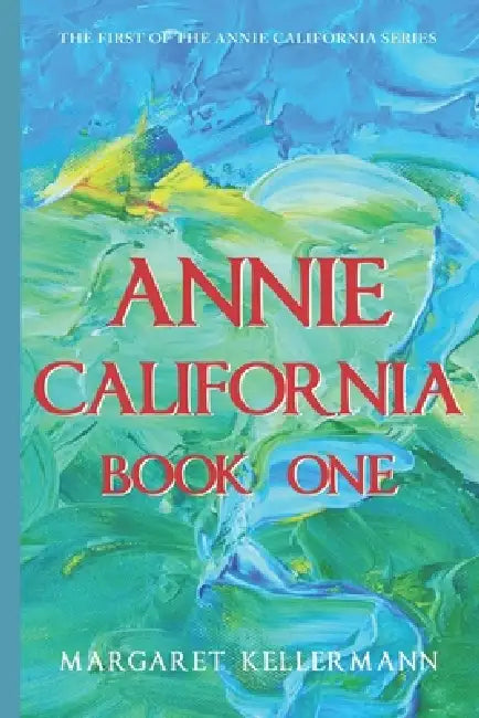 Annie California: Book One by Margaret Kellermann