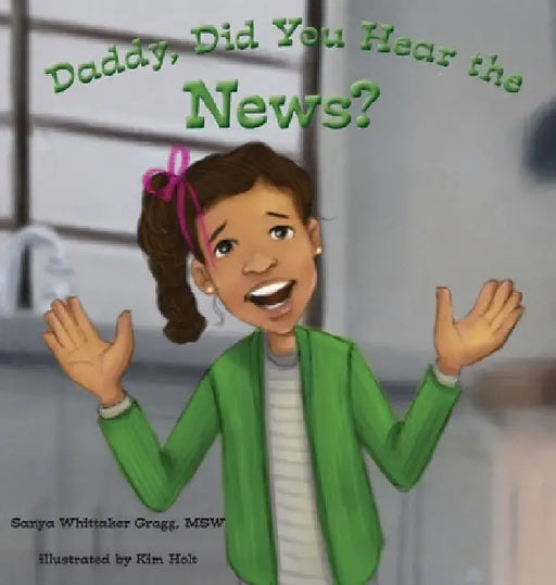 Daddy, Did You Hear the News?: (A Book on Bullying) by Sanya Whittaker Gragg
