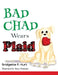 Bad Chad Wears Plaid by Bridgette P Hurt