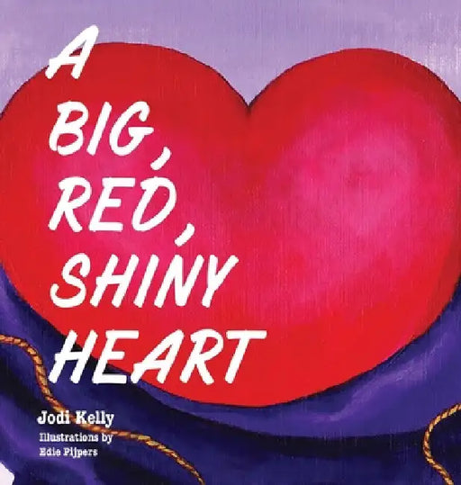 A Big, Red, Shiny Heart by Jodi Kelly