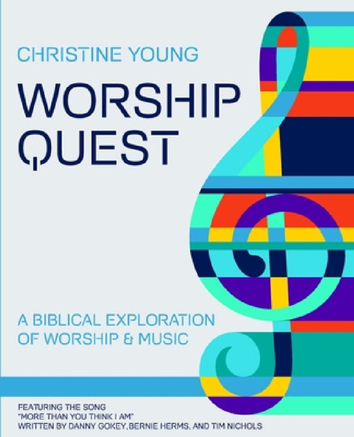 Worship Quest: A Biblical Exploration of Worship and Music by Christine Young