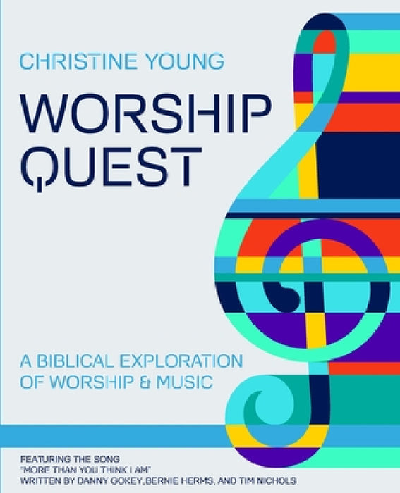 Worship Quest: A Biblical Exploration of Worship and Music by Christine Young
