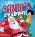 I Saw Santa's Underpants: A Funny Rhyming Christmas Story for Kids Ages 4-8 by Hinman, Bobbie