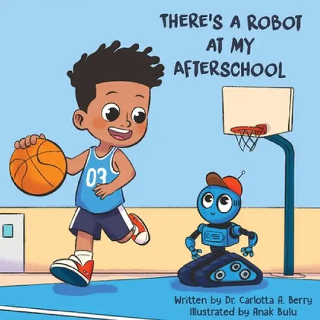 There's a Robot at my Afterschool by Carlotta A. Berry