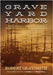 Graveyard Harbor: Treasure, Murder, and Vigilantes in the Gold Rush's Fantastic Floating City of One Thousand Abandoned Ships by Graysmith, Robert