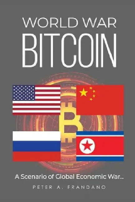 World War Bitcoin: A Scenario of Global Economic War... by Peter Frandano