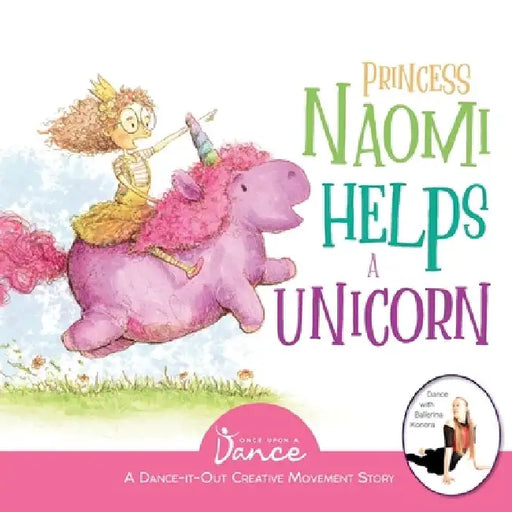 Princess Naomi Helps a Unicorn: A Dance-It-Out Creative Movement Story for Young Movers by Once Upon A. Dance