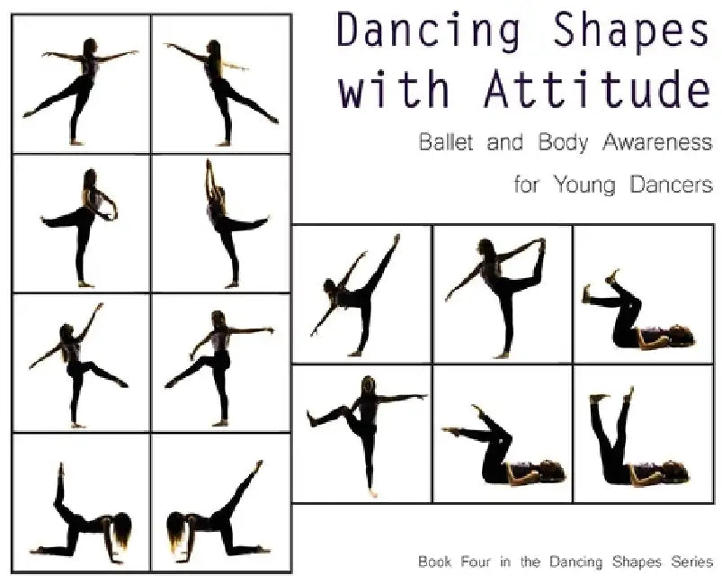 Dancing Shapes with Attitude: Ballet and Body Awareness for Young Dancers by Once Upon A. Dance