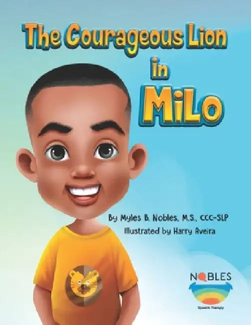 The Courageous Lion in Milo by CCC-Slp Myles B. Nobles M. S.