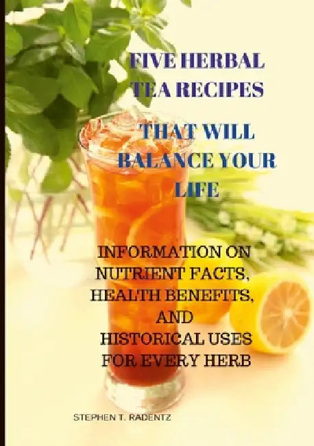Five Herbal Tea Recipes to Balance Your Life. by Stephen Radentz
