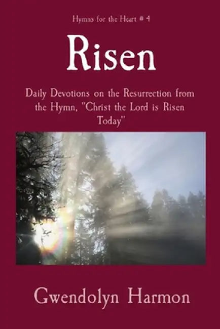 Risen: Daily Devotions on the Resurrection from the Hymn, "Christ the Lord is Risen Today" by Gwendolyn Harmon