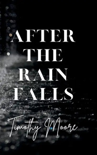 After the Rain Falls by Timothy Moore