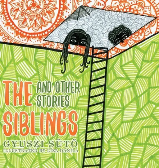 The Siblings and Other Stories by Gyuszi Sütő