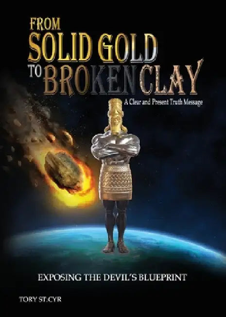 From Solid Gold to Broken Clay: Exposing the Devil's Blueprint by Tory St Cyr