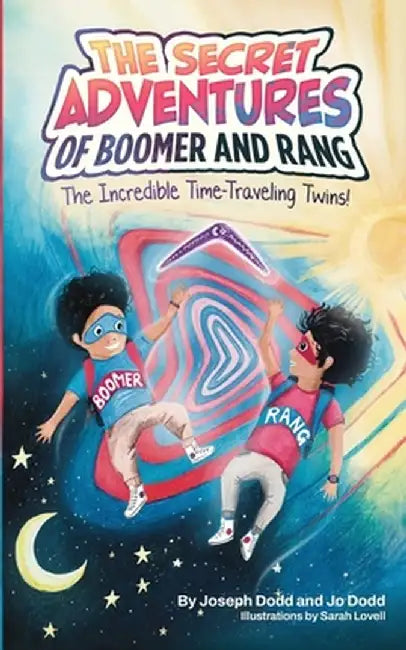 The Secret Adventures of Boomer & Rang, the Incredible Time-Traveling Twins by Joseph Dodd