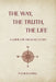 The Way, The Truth, The Life: A Guide for the Road to Life by P. D. Blackwell