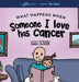 What Happens When Someone I Love Has Cancer?: Explain the Science of Cancer and How a Loved One's Diagnosis and Treatment Affects a Kid's Day-To-day L by Sara Olsher